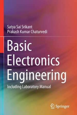 Basic Electronics Engineering: Including Laboratory Manual de Satya Sai Srikant