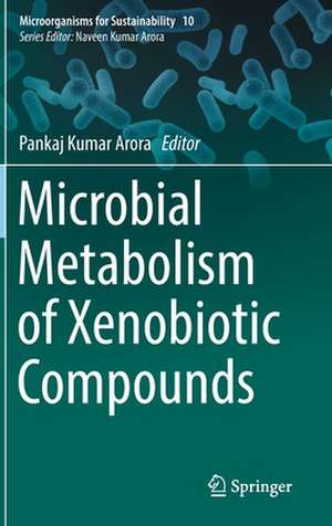 Microbial Metabolism of Xenobiotic Compounds de Pankaj Kumar Arora