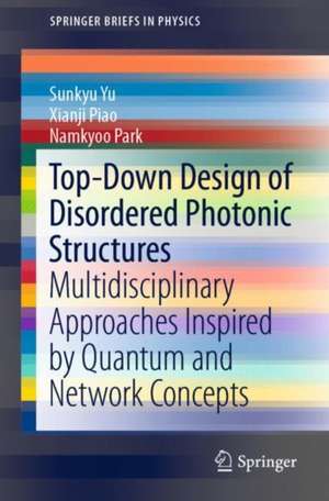 Top-Down Design of Disordered Photonic Structures: Multidisciplinary Approaches Inspired by Quantum and Network Concepts de Sunkyu Yu