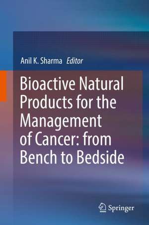 Bioactive Natural Products for the Management of Cancer: from Bench to Bedside de Anil K. Sharma