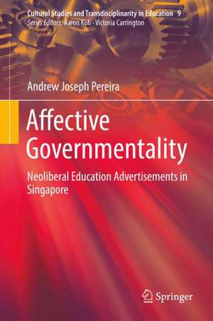 Affective Governmentality: Neoliberal Education Advertisements in Singapore de Andrew Joseph Pereira