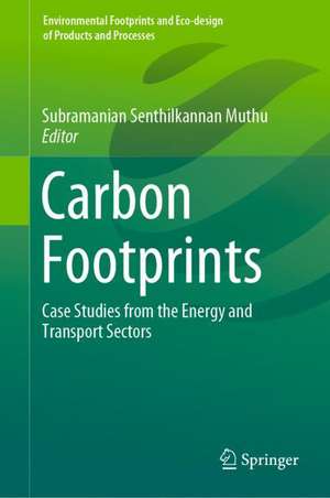 Carbon Footprints: Case Studies from the Energy and Transport Sectors de Subramanian Senthilkannan Muthu
