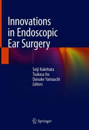 Innovations in Endoscopic Ear Surgery de Seiji Kakehata