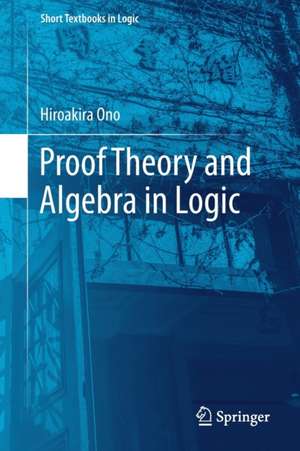 Proof Theory and Algebra in Logic de Hiroakira Ono