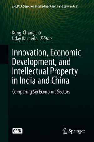 Innovation, Economic Development, and Intellectual Property in India and China: Comparing Six Economic Sectors de Kung-Chung Liu