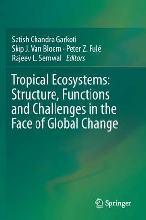 Tropical Ecosystems: Structure, Functions and Challenges in the Face of Global Change de Satish Chandra Garkoti