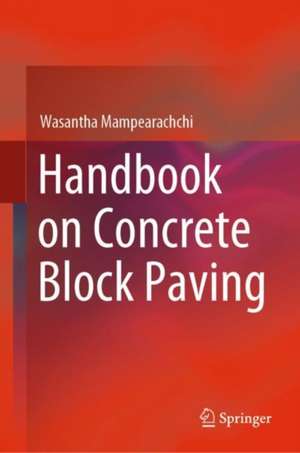 Handbook on Concrete Block Paving de Wasantha Mampearachchi