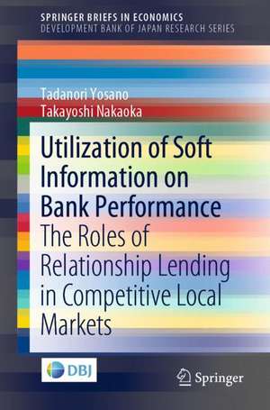 Utilization of Soft Information on Bank Performance: The Roles of Relationship Lending in Competitive Local Markets de Tadanori Yosano