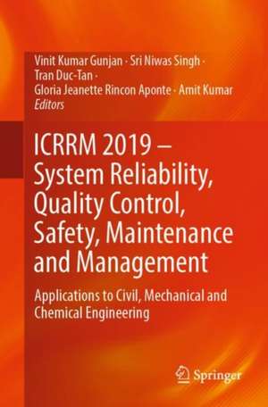 ICRRM 2019 – System Reliability, Quality Control, Safety, Maintenance and Management: Applications to Civil, Mechanical and Chemical Engineering de Vinit Kumar Gunjan