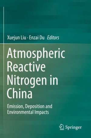 Atmospheric Reactive Nitrogen in China: Emission, Deposition and Environmental Impacts de Xuejun Liu