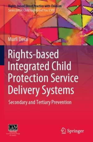 Rights-based Integrated Child Protection Service Delivery Systems: Secondary and Tertiary Prevention de Murli Desai