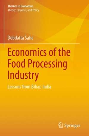 Economics of the Food Processing Industry: Lessons from Bihar, India de Debdatta Saha