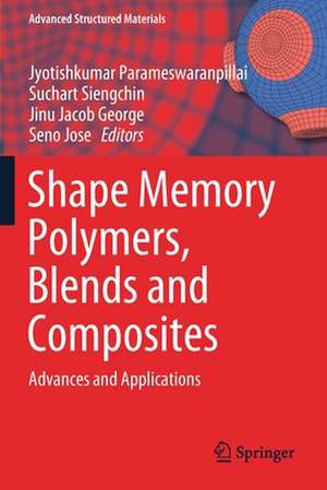 Shape Memory Polymers, Blends and Composites: Advances and Applications de Jyotishkumar Parameswaranpillai