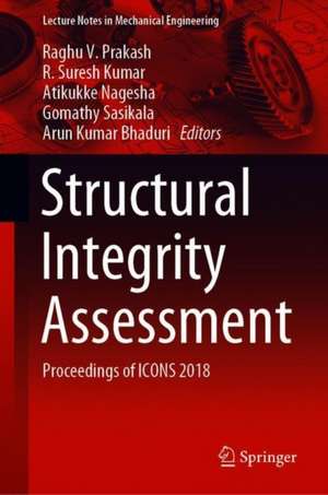 Structural Integrity Assessment: Proceedings of ICONS 2018 de Raghu V. Prakash