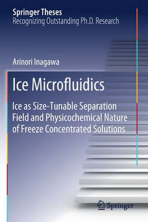 Ice Microfluidics: Ice as Size-Tunable Separation Field and Physicochemical Nature of Freeze Concentrated Solutions de Arinori Inagawa