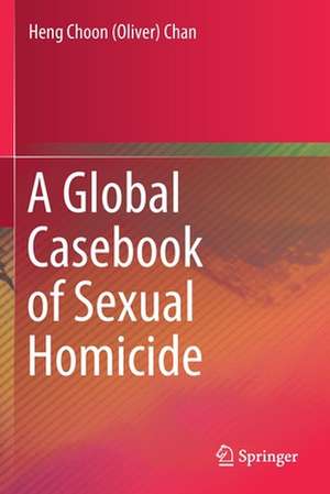 A Global Casebook of Sexual Homicide de Heng Choon (Oliver) Chan