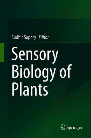 Sensory Biology of Plants de Sudhir Sopory