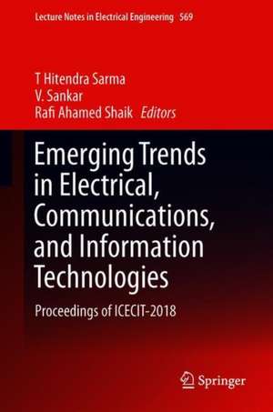 Emerging Trends in Electrical, Communications, and Information Technologies: Proceedings of ICECIT-2018 de T. Hitendra Sarma