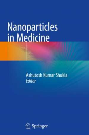 Nanoparticles in Medicine de Ashutosh Kumar Shukla