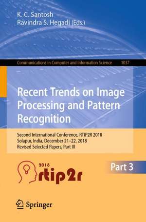 Recent Trends in Image Processing and Pattern Recognition: Second International Conference, RTIP2R 2018, Solapur, India, December 21–22, 2018, Revised Selected Papers, Part III de K. C. Santosh