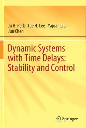 Dynamic Systems with Time Delays: Stability and Control de Ju H. Park