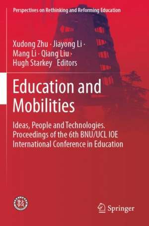 Education and Mobilities: Ideas, People and Technologies. Proceedings of the 6th BNU/UCL IOE International Conference in Education de Xudong Zhu