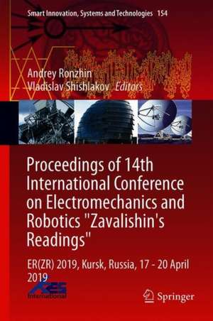 Proceedings of 14th International Conference on Electromechanics and Robotics “Zavalishin's Readings”: ER(ZR) 2019, Kursk, Russia, 17 - 20 April 2019 de Andrey Ronzhin