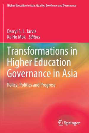 Transformations in Higher Education Governance in Asia: Policy, Politics and Progress de Darryl S. L. Jarvis