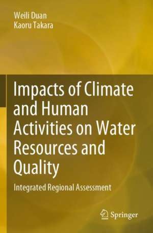 Impacts of Climate and Human Activities on Water Resources and Quality: Integrated Regional Assessment de Weili Duan