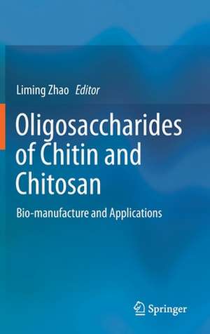 Oligosaccharides of Chitin and Chitosan: Bio-manufacture and Applications de Liming Zhao