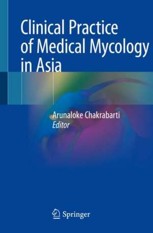 Clinical Practice of Medical Mycology in Asia de Arunaloke Chakrabarti