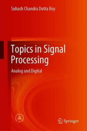 Topics in Signal Processing: Analog and Digital de Suhash Chandra Dutta Roy