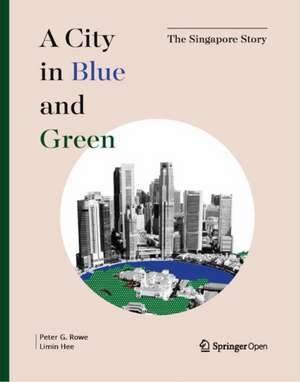 A City in Blue and Green: The Singapore Story de Peter G. Rowe