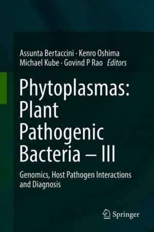 Phytoplasmas: Plant Pathogenic Bacteria - III: Genomics, Host Pathogen Interactions and Diagnosis de Assunta Bertaccini