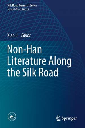 Non-Han Literature Along the Silk Road de Xiao Li