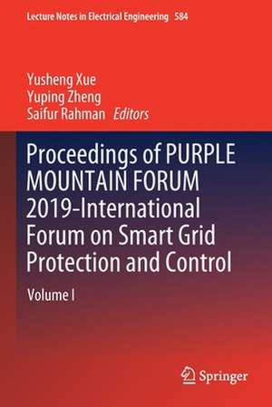 Proceedings of PURPLE MOUNTAIN FORUM 2019-International Forum on Smart Grid Protection and Control: Volume I de Yusheng Xue