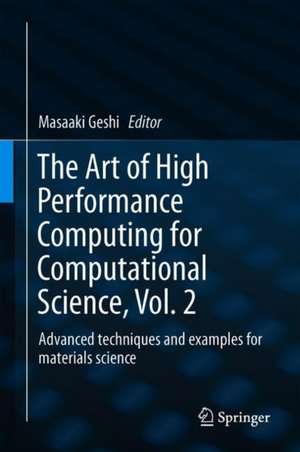 The Art of High Performance Computing for Computational Science, Vol. 2: Advanced Techniques and Examples for Materials Science de Masaaki Geshi