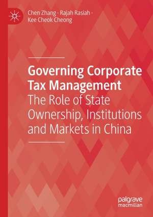 Governing Corporate Tax Management: The Role of State Ownership, Institutions and Markets in China de Chen Zhang