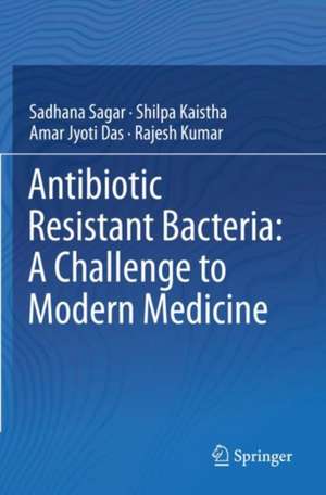 Antibiotic Resistant Bacteria: A Challenge to Modern Medicine de Sadhana Sagar