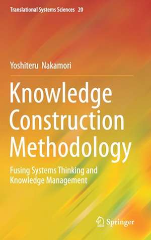 Knowledge Construction Methodology: Fusing Systems Thinking and Knowledge Management de Yoshiteru Nakamori