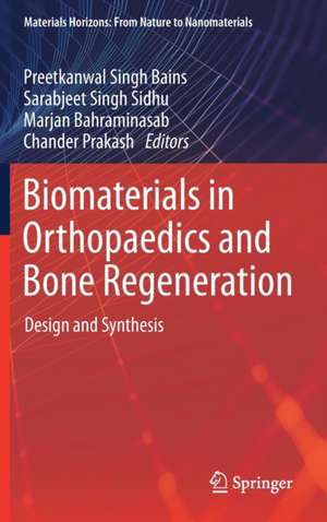 Biomaterials in Orthopaedics and Bone Regeneration: Design and Synthesis de Preetkanwal Singh Bains