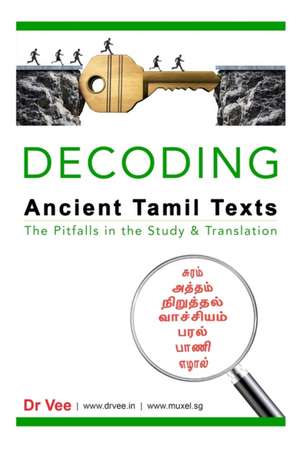 Decoding Ancient Tamil Texts - The Pitfalls in the Study & Translation de Vee