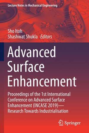 Advanced Surface Enhancement: Proceedings of the 1st International Conference on Advanced Surface Enhancement (INCASE 2019)—Research Towards Industrialisation de Sho Itoh