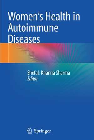 Women's Health in Autoimmune Diseases de Shefali Khanna Sharma