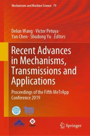 Recent Advances in Mechanisms, Transmissions and Applications: Proceedings of the Fifth MeTrApp Conference 2019 de Delun Wang