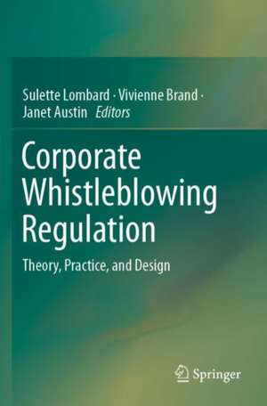 Corporate Whistleblowing Regulation: Theory, Practice, and Design de Sulette Lombard