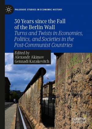 30 Years since the Fall of the Berlin Wall: Turns and Twists in Economies, Politics, and Societies in the Post-Communist Countries de Alexandr Akimov