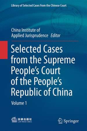 Selected Cases from the Supreme People’s Court of the People’s Republic of China: Volume 1 de Law Press China for