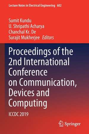 Proceedings of the 2nd International Conference on Communication, Devices and Computing: ICCDC 2019 de Sumit Kundu