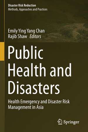 Public Health and Disasters: Health Emergency and Disaster Risk Management in Asia de Emily Ying Yang Chan